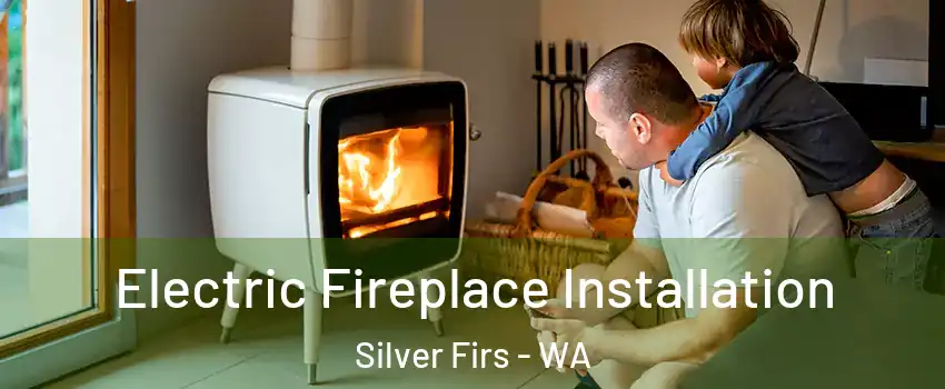  Electric Fireplace Installation Silver Firs - WA