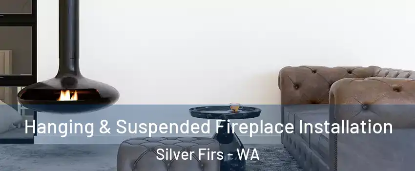  Hanging & Suspended Fireplace Installation Silver Firs - WA
