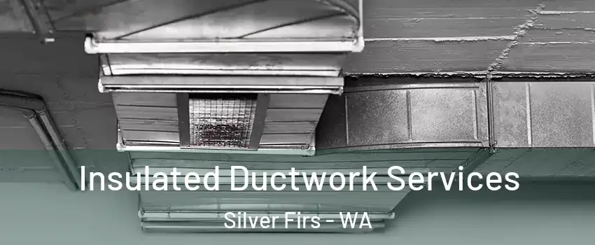  Insulated Ductwork Services Silver Firs - WA