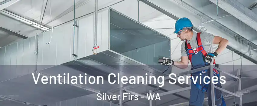  Ventilation Cleaning Services Silver Firs - WA