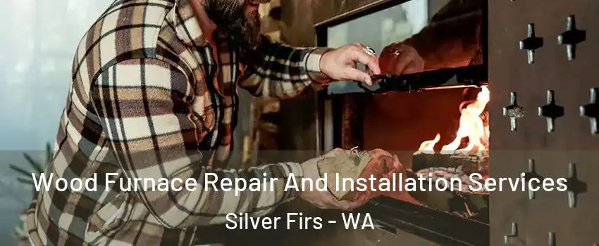  Wood Furnace Repair And Installation Services Silver Firs - WA